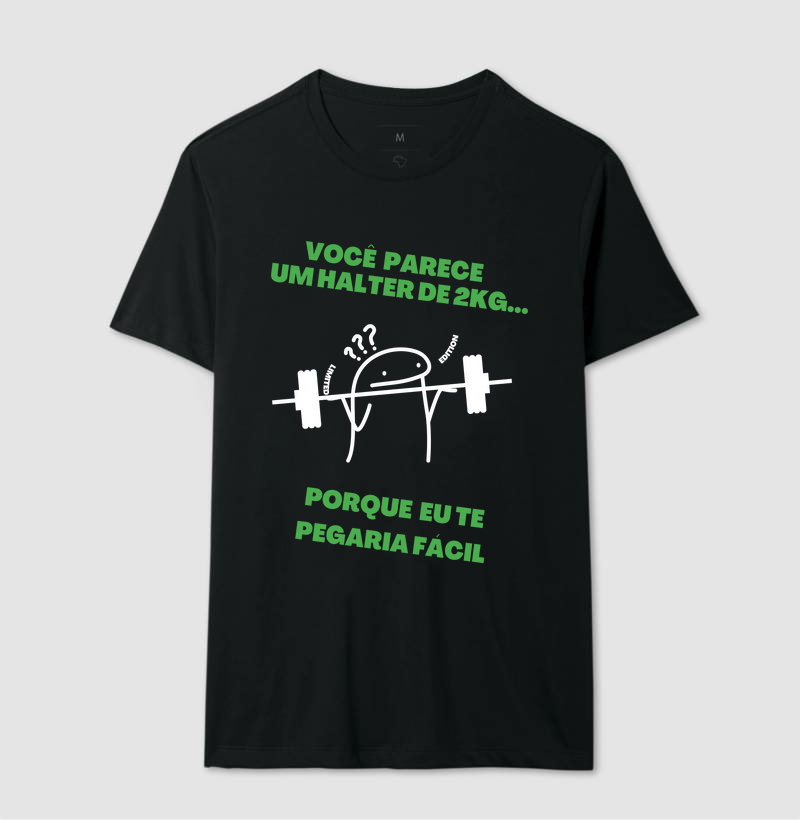 Você parece um halter de 2kg... porque eu te pegaria fácil