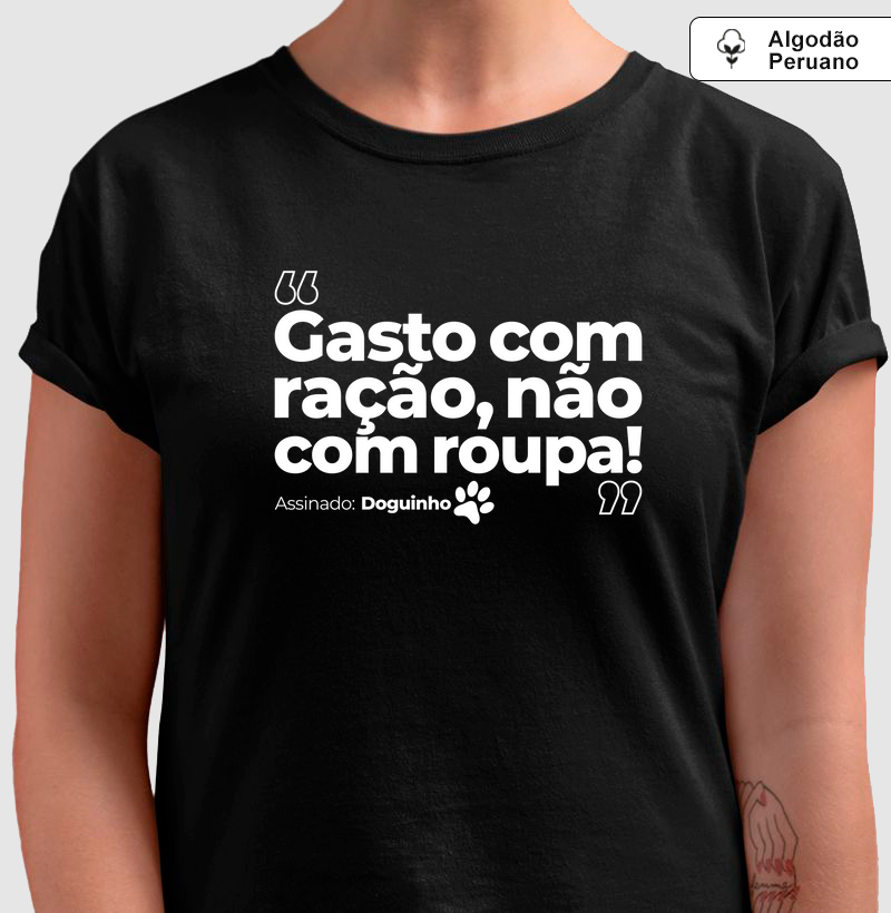 Gasto com ração, não com roupa!