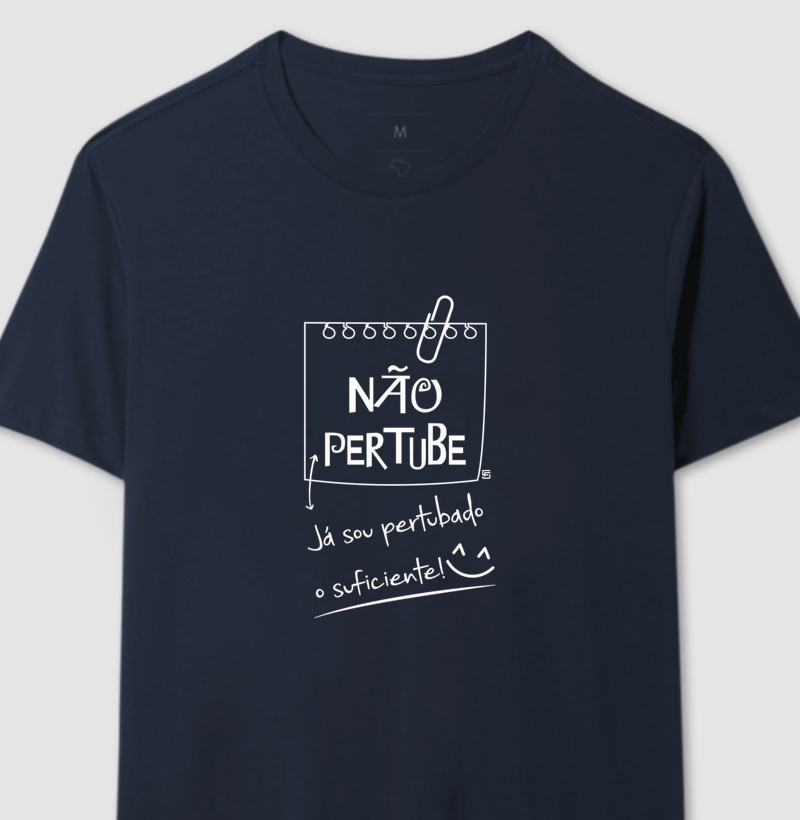 Camiseta Não pertube! Já sou perturbado o suficiente