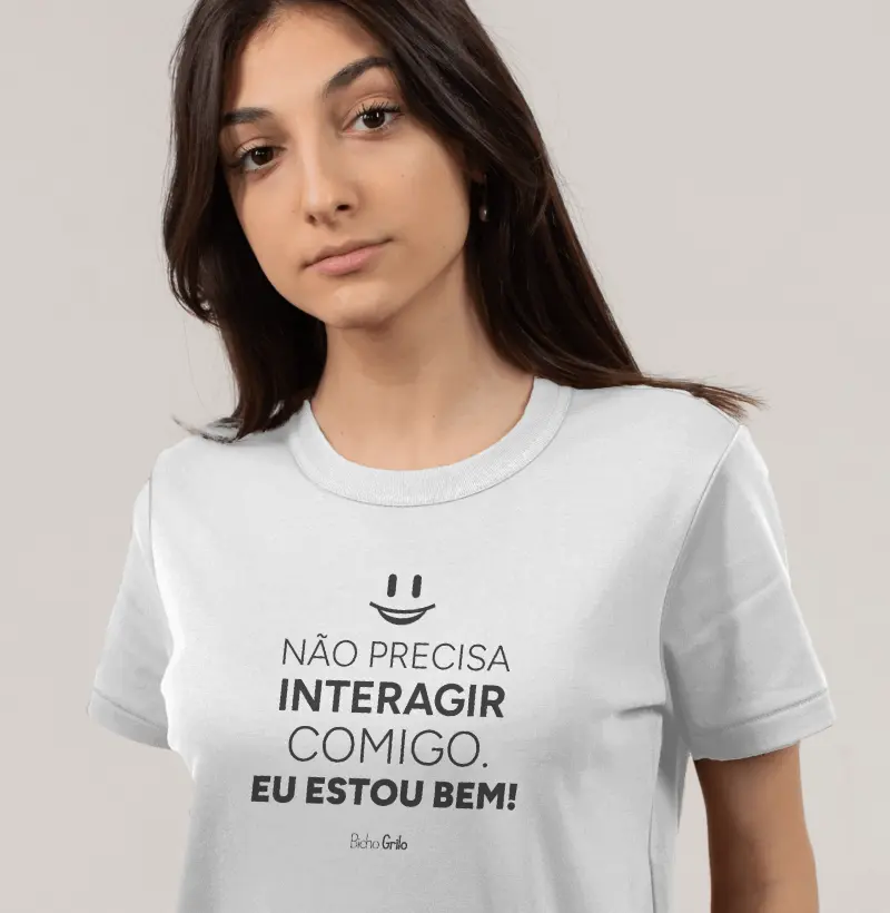 Não precisa interagir comigo. Eu estou bem!
