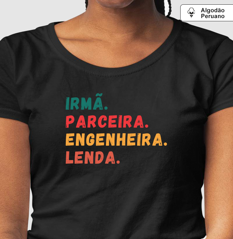 Irmã. Parceira. Engenheira. Lenda.