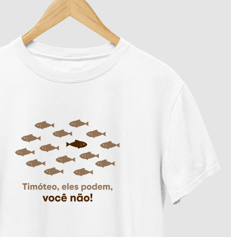 Camiseta Timóteo, eles podem, você não!