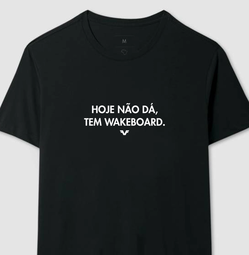 Camiseta Hoje não dá, tem Wakeboard