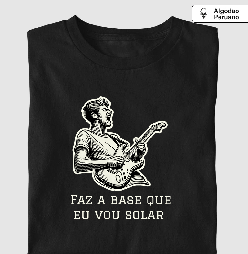 Camisa "Faz a base que eu vou solar" modelo 01