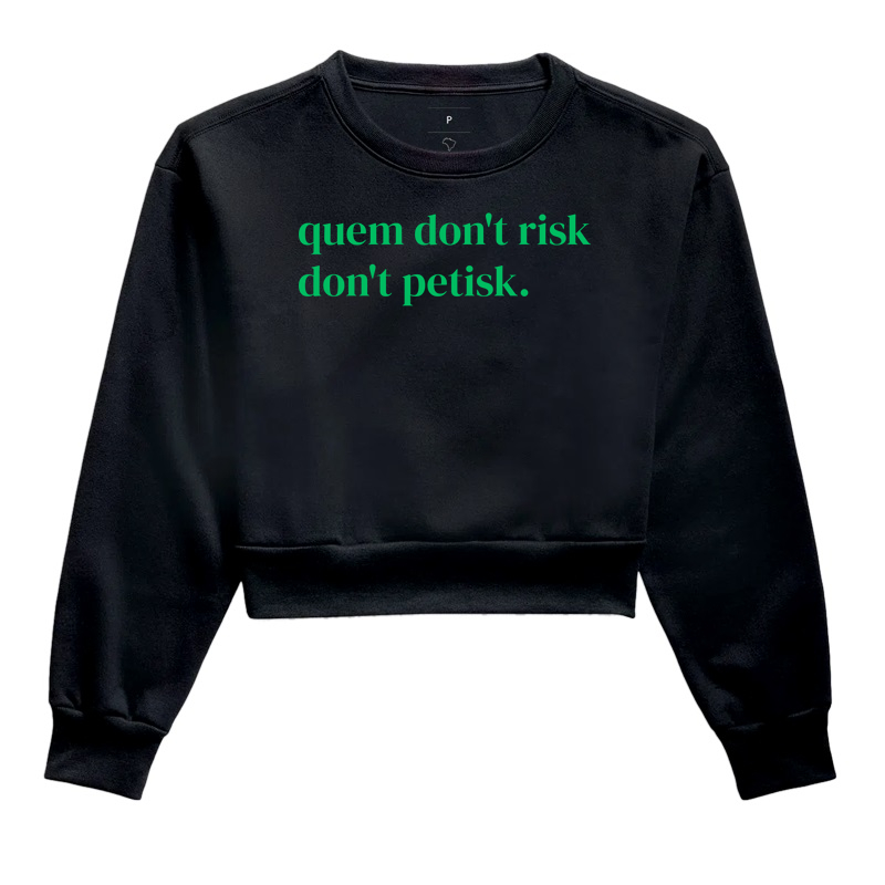 Quem don't risk, don't petisk