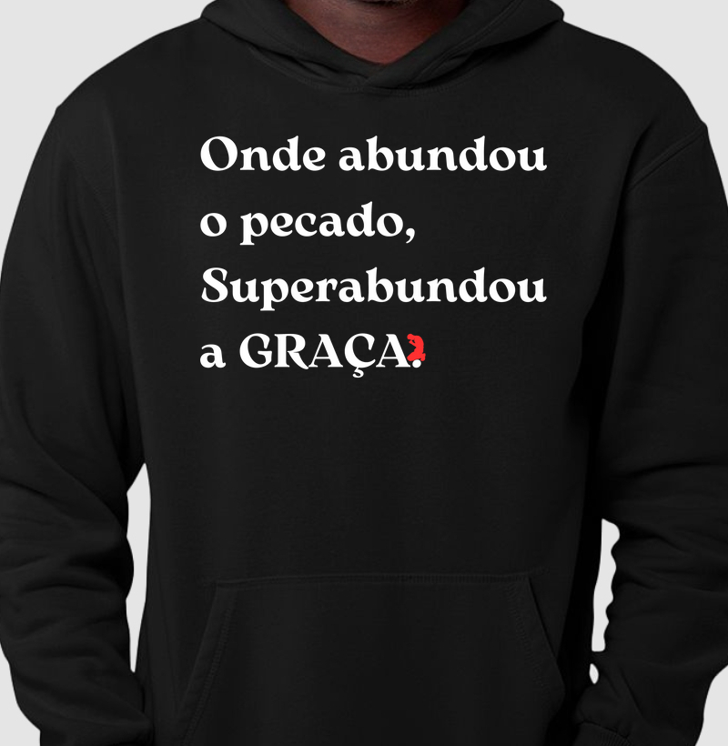 Onde abundou o pecado, Superabundou a GRAÇA. (Letra Branca)