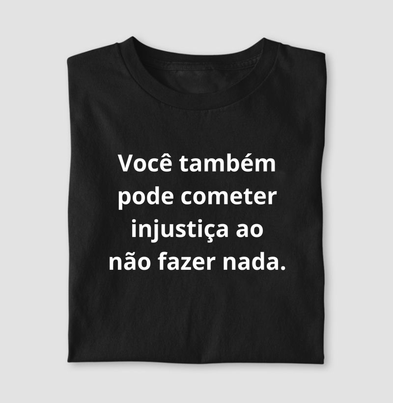 Você também pode cometer injustiça ao não fazer nada