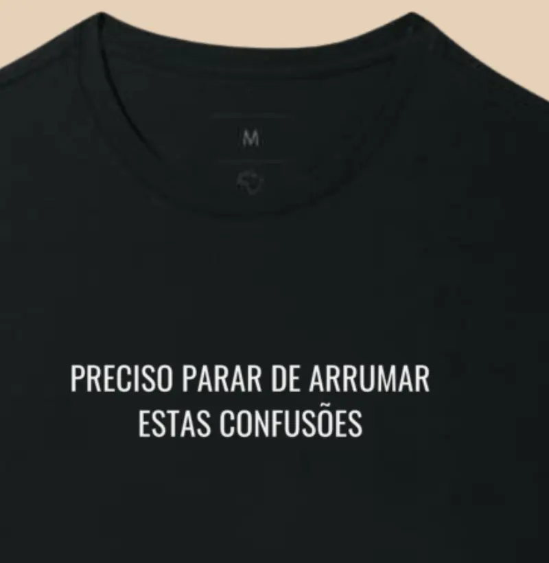 Preciso parar de arrumar estas confusões