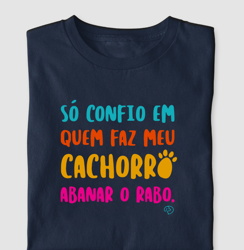 Só confio em quem faz meu cachorro abanar o rabo