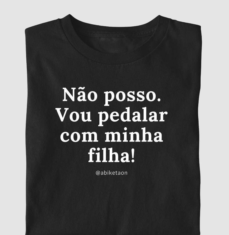 Não posso. Vou pedalar com minha filha!