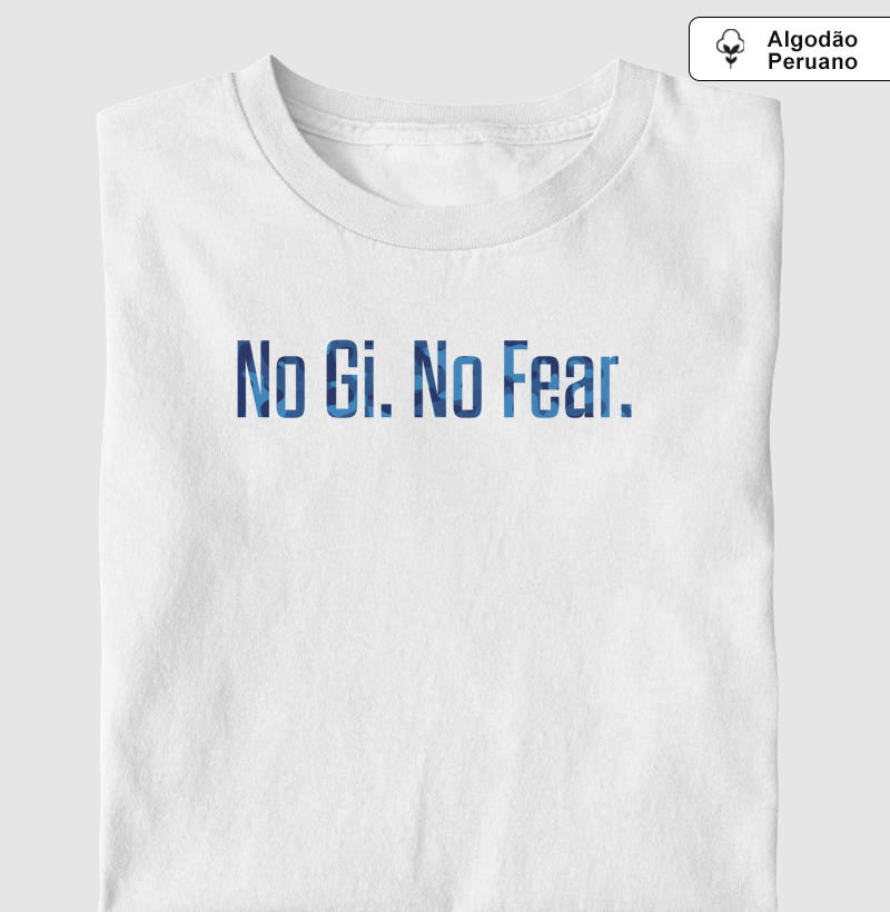 Camiseta No Gi. No Fear - Algodão Peruano