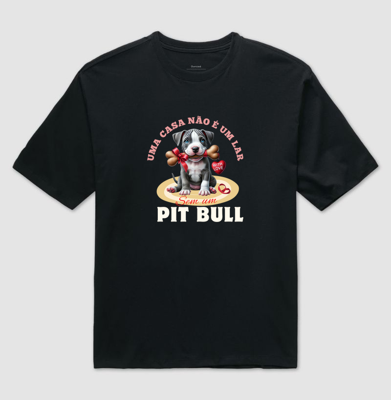 UMA CASA NÃO É UM LAR SEM UM PIT BULL