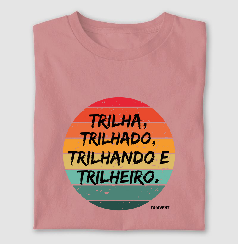 Camiseta Trilha, Trilhado, Trilhando e Trilheiro.
