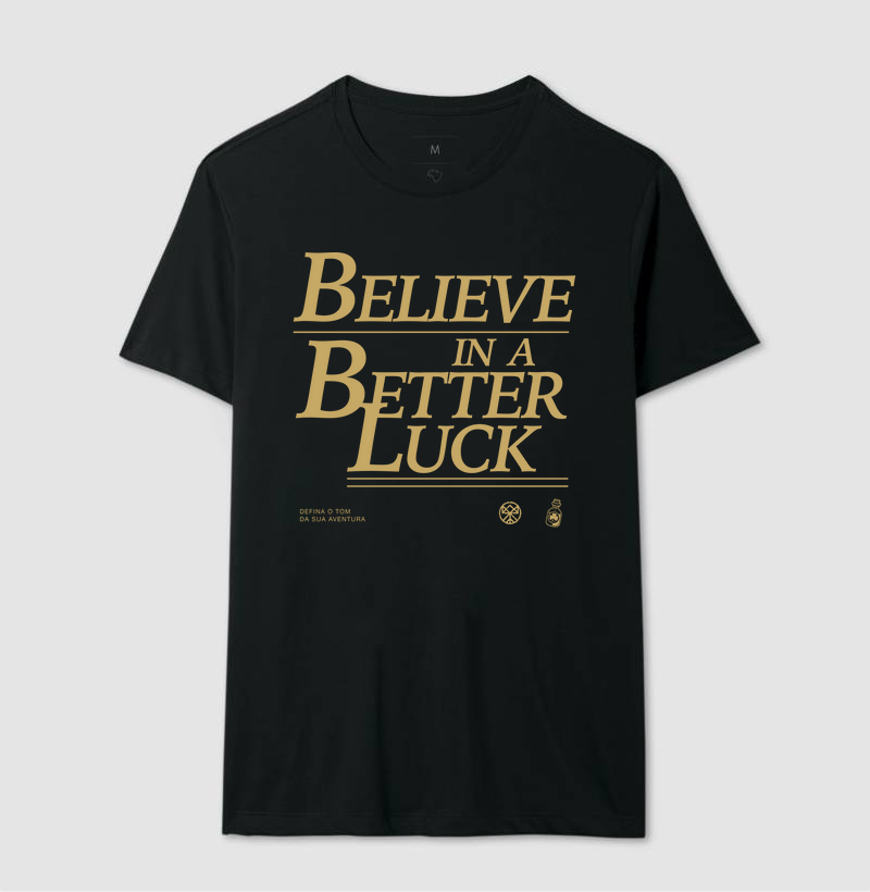 BELIEVE IN A BETTER LUCK