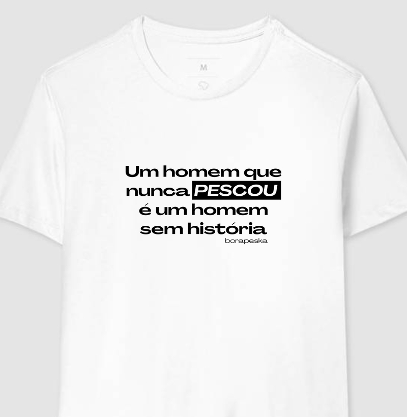 Camiseta masculina "Um homem que nunca Pescou é um homem sem história".
