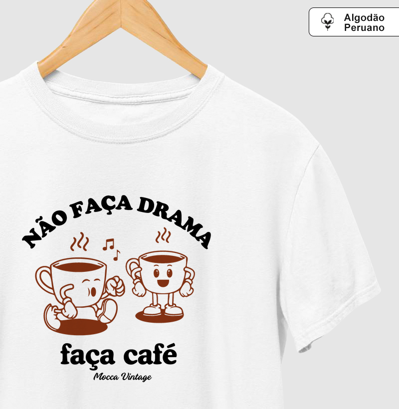 ALGODÃO PERUANO - Não faça drama, faça café - PREMIUM