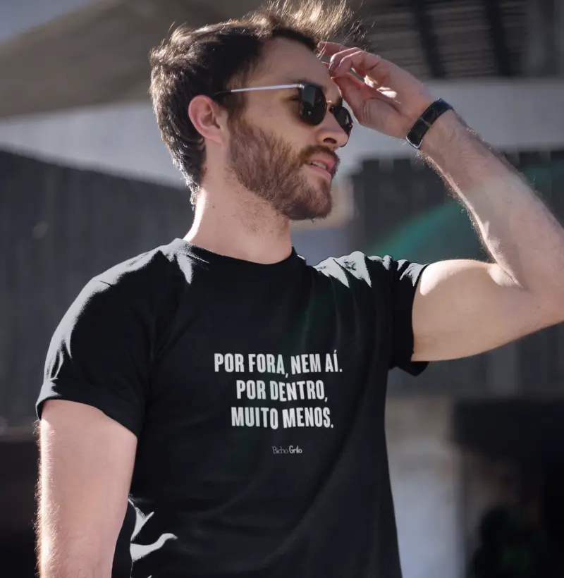 Por fora, nem aí. Por dentro, muito menos.