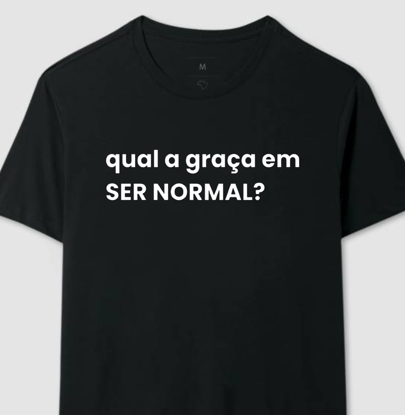 Qual a graça em ser normal?