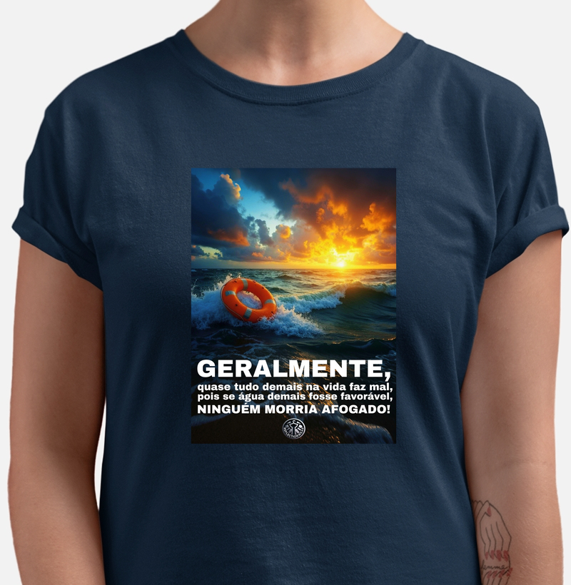 Geralmente, quase tudo demais na vida faz mal, pois, se muita água fosse favorável, ninguém morreria afogado! 