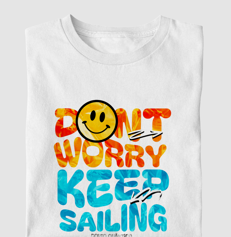 Camiseta Unissex 100% Algodão - Don't Worry, Keep Sailing