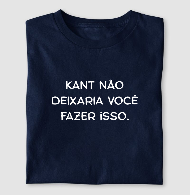Kant não deixaria você fazer isso.