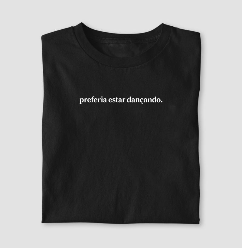 Preferia estar dançando.