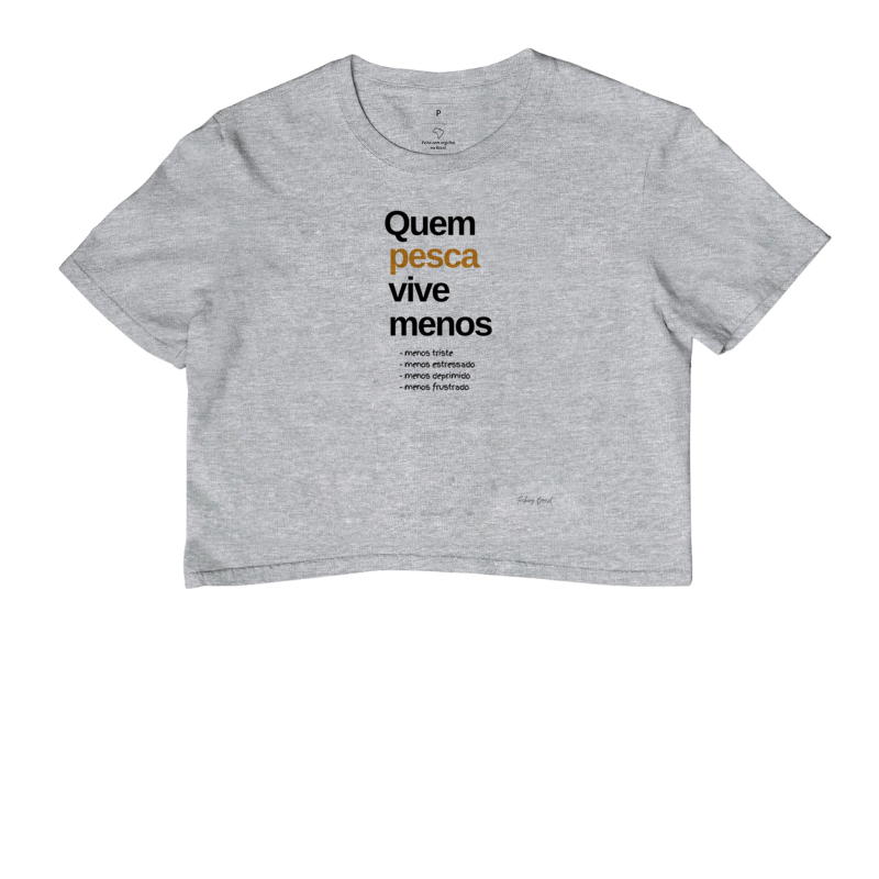 CROPPED QUEM PESCA VIVE MENOS
