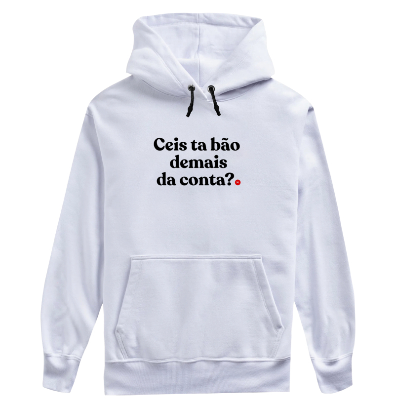 Ceis ta bão demais da conta?