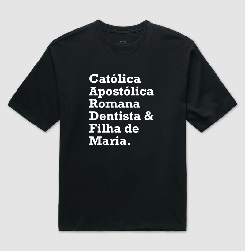 Católica, Apostólica, Romana, Dentista e filha de Maria!