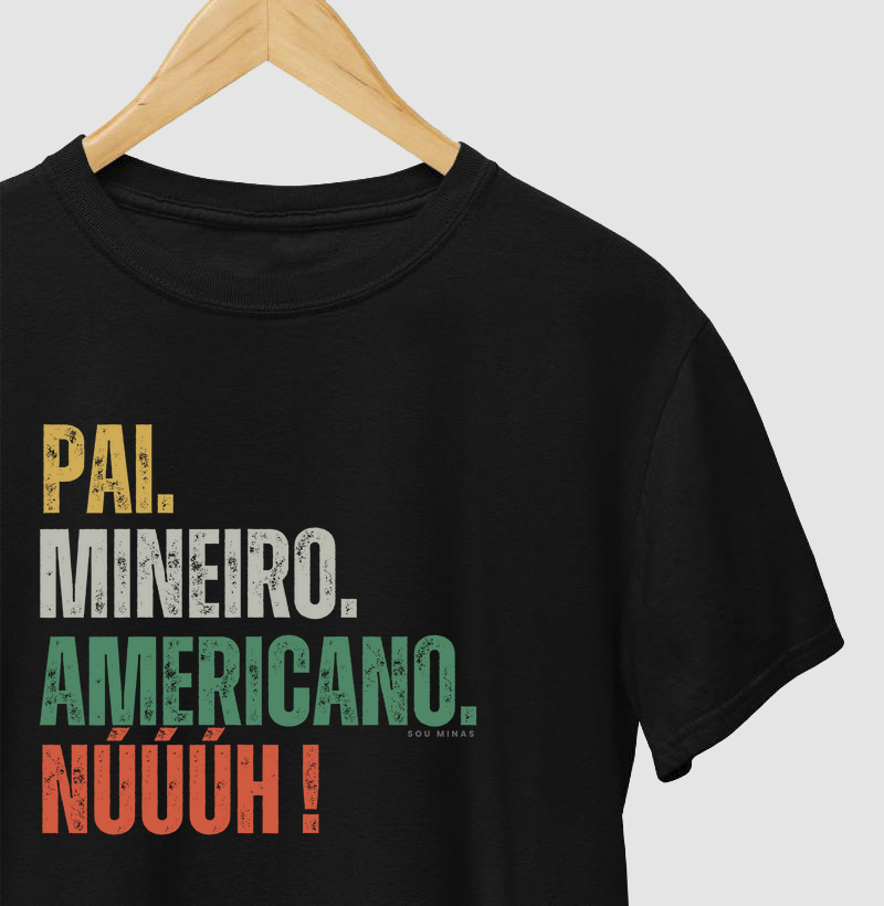 Pai. Mineiro. Americano. Núúúh!