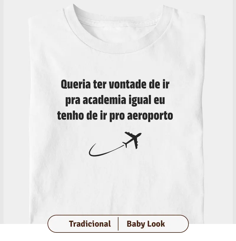 Queria ter vontade de ir pra academia igual eu tenho de ir pro aeroporto
