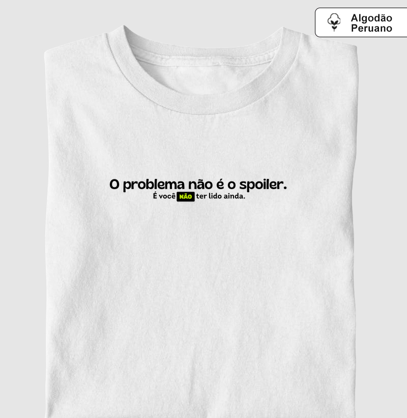 O problema não é o spoiler. É você não ter lido ainda. (Algodão peruano)
