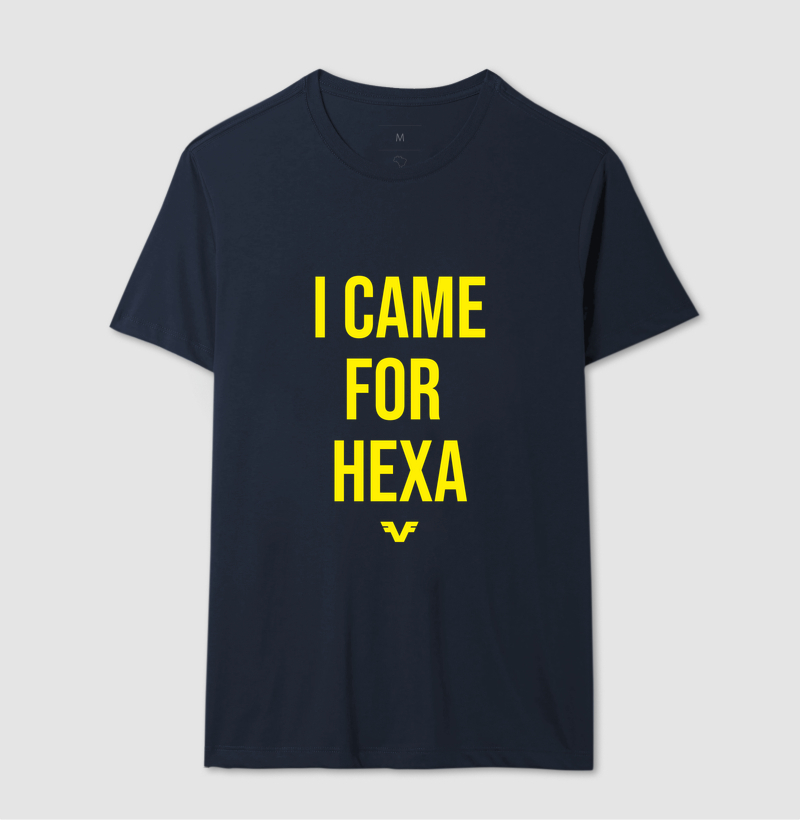 Camiseta I Came For Hexa