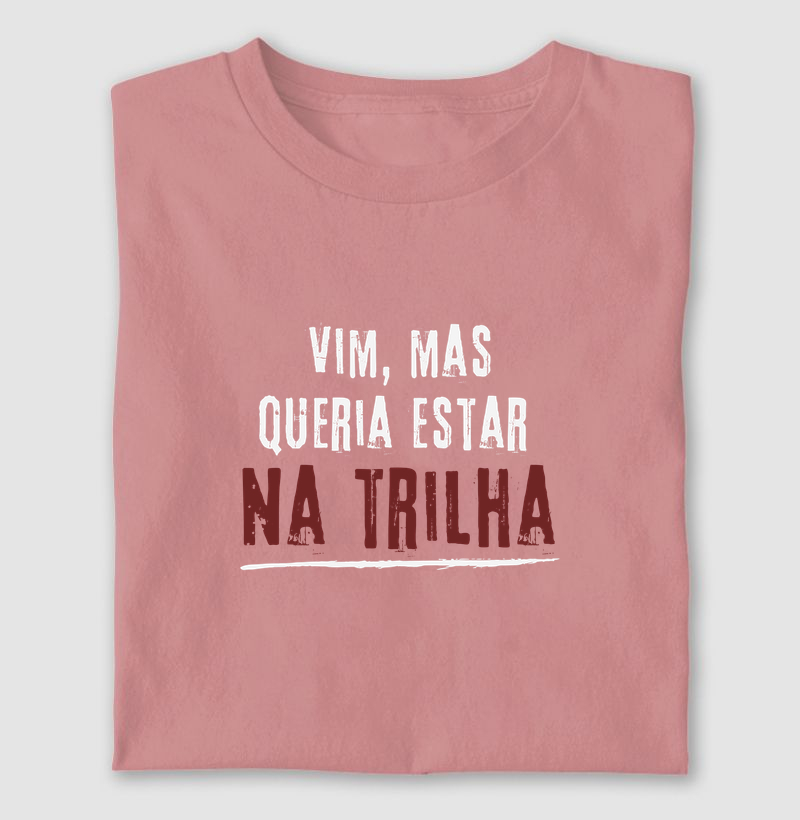 Vim, mas queria estar na trilha