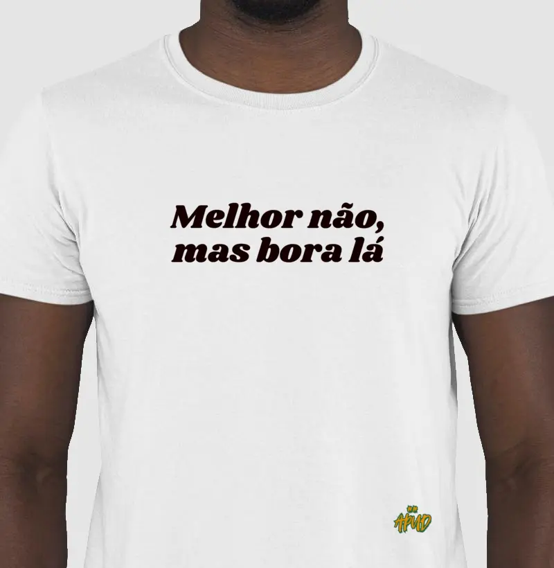 Melhor não, mas bora