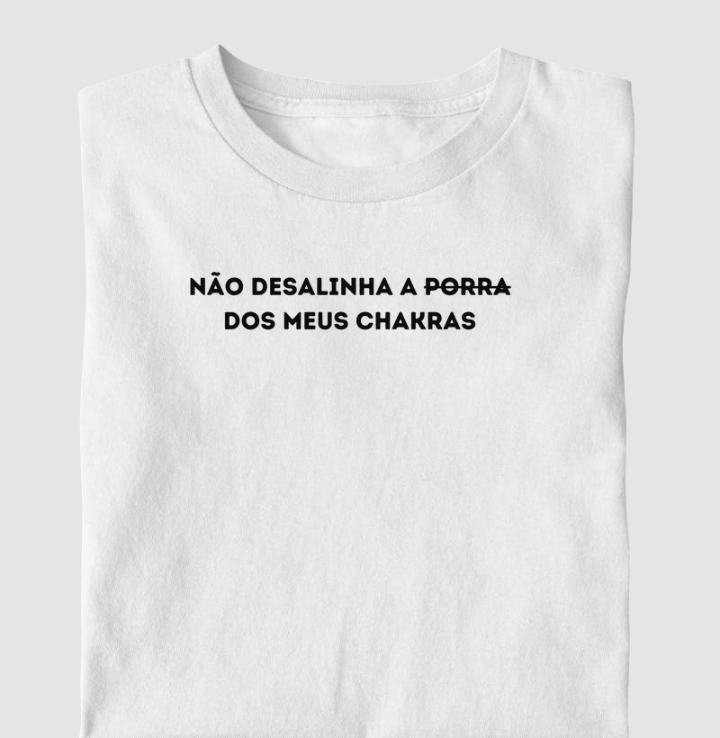Não desalinha a porra dos meus chakras