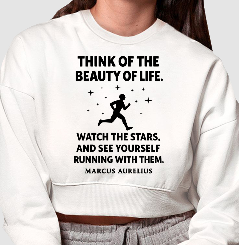 Think of the Beauty of life (Marcus Aurelius)