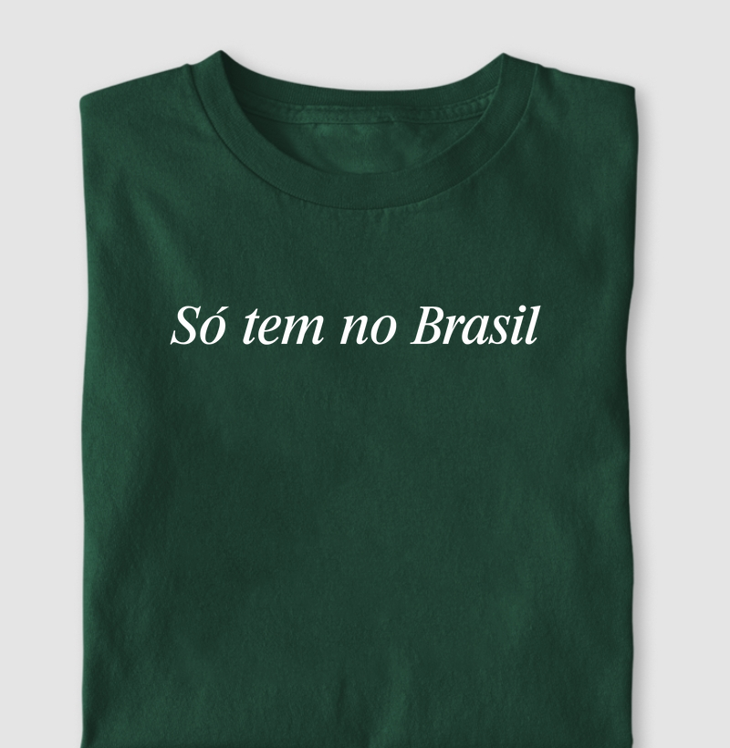 Só tem no Brasil