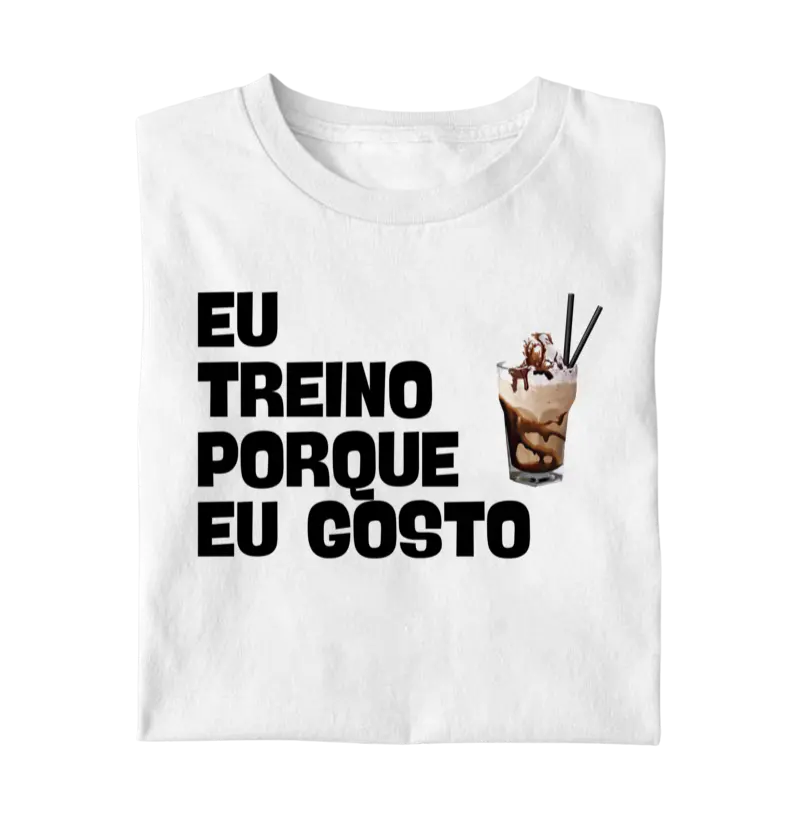 Eu Treino Porque Eu Gosto - milkshake