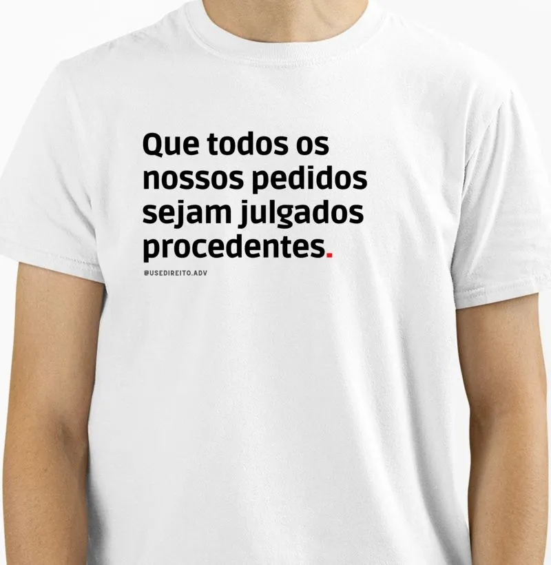 Que todos os nossos pedidos sejam julgados procedentes. - Camiseta Premium de Algodão Peruano