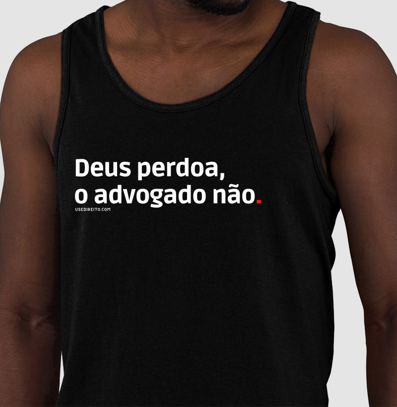 Deus perdoa, o advogado não.