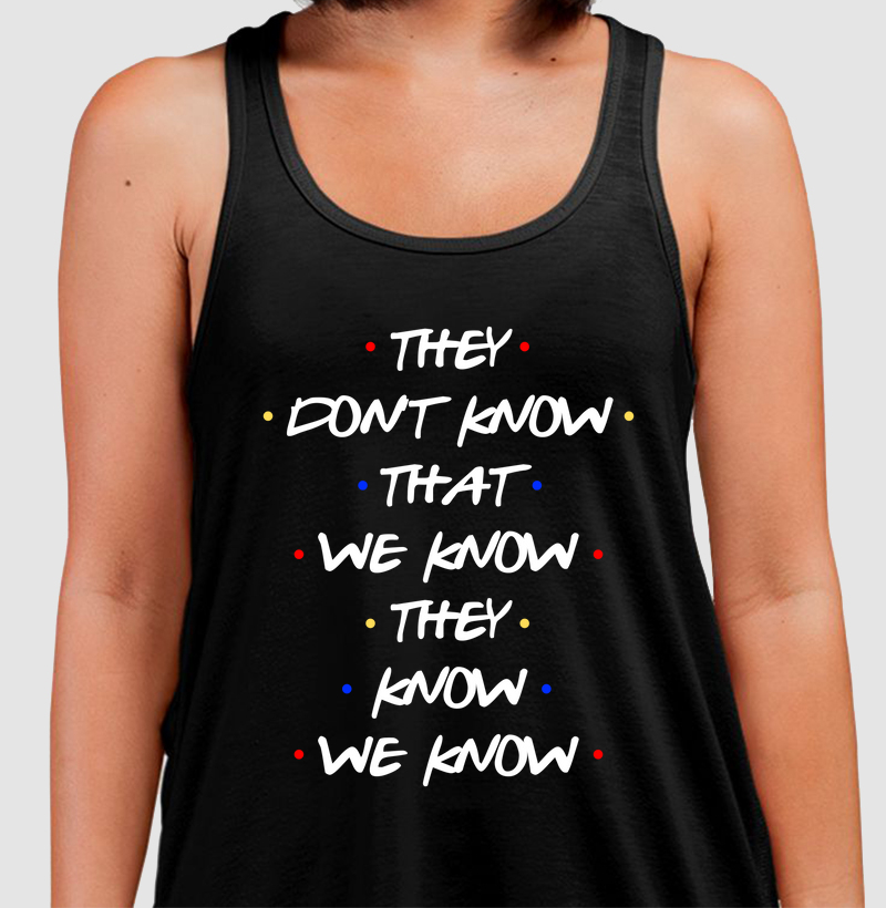 THEY DON'T KNOW THAT WE KNOW THEY KNOW WE KNOW