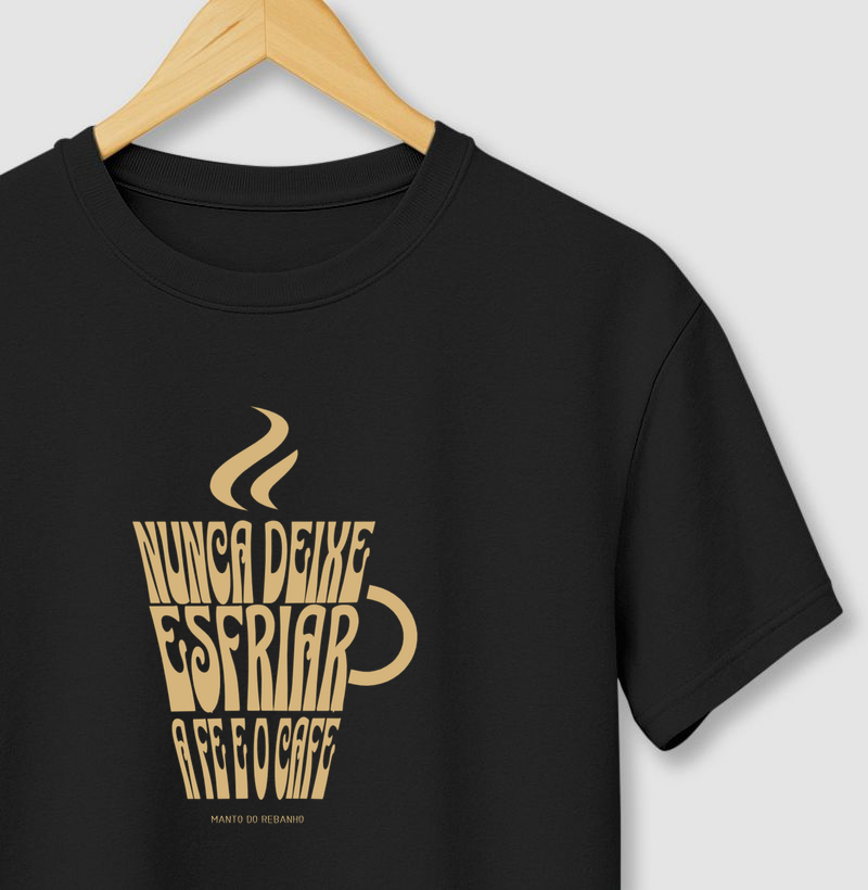 Nunca deixe esfriar a Fé e o Café!  