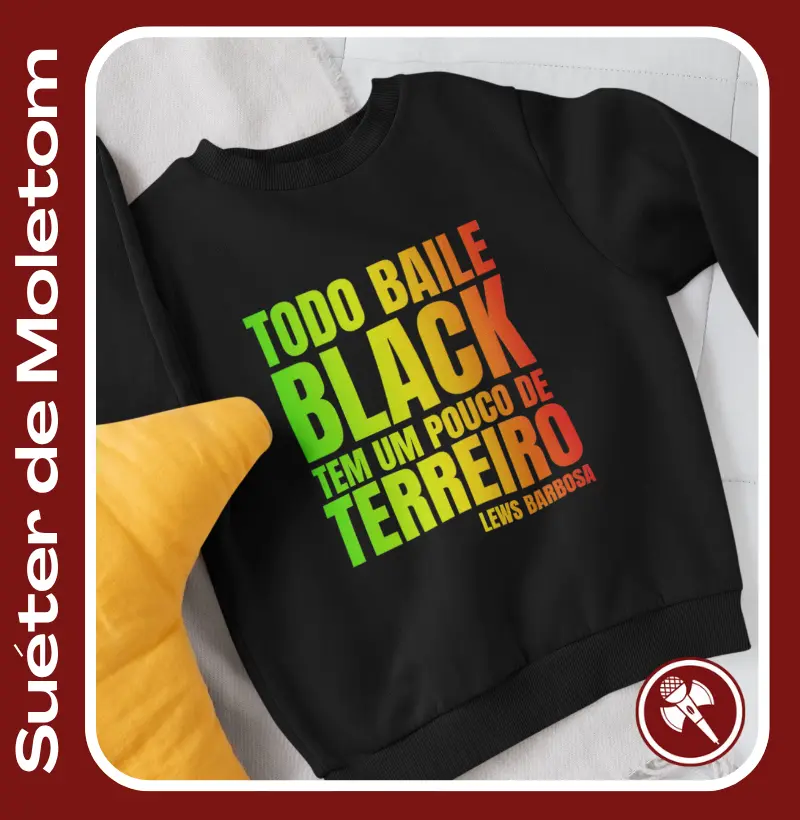 Todo Baile Black tem um pouco de Terreiro 3 - Suéter de Moletom