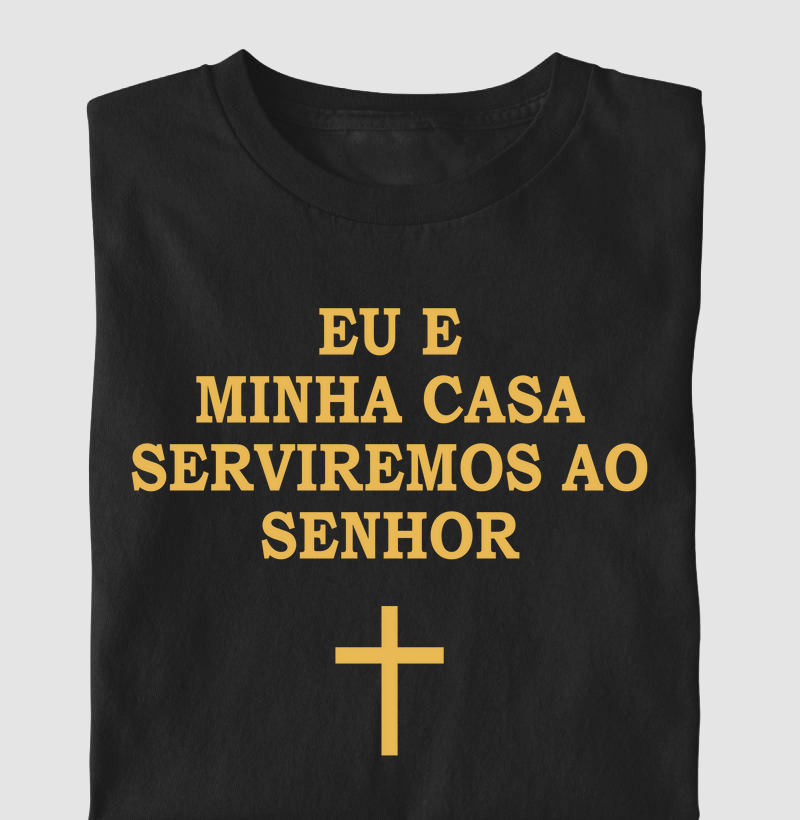 Camiseta Eu e Minha Casa, Serviremos ao Senhor