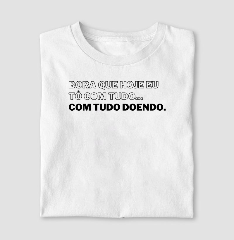 Bora que hoje eu estou com tudo... Com tudo doendo.