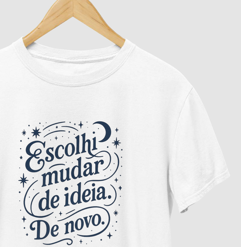 Camiseta "Escolhi Mudar de Ideia. De Novo." | MILAH
