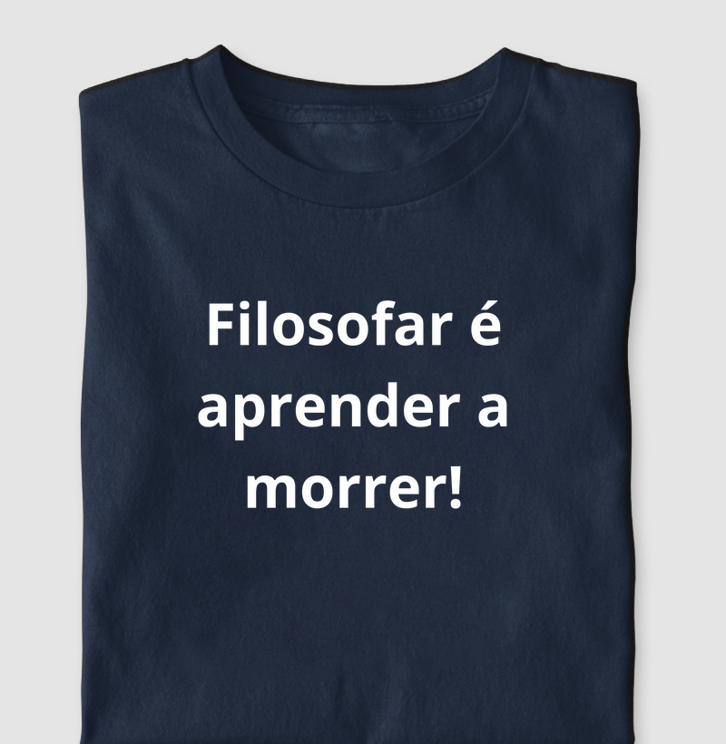 Filosofar é aprender a morrer!