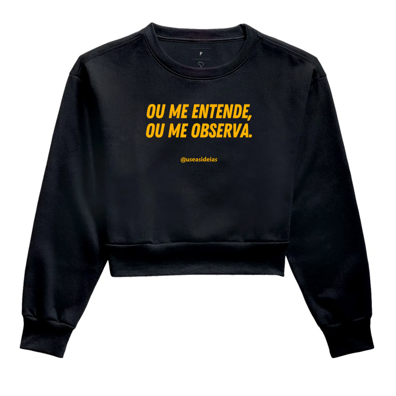 OU ME ENTENDE, OU ME OBSERVA.