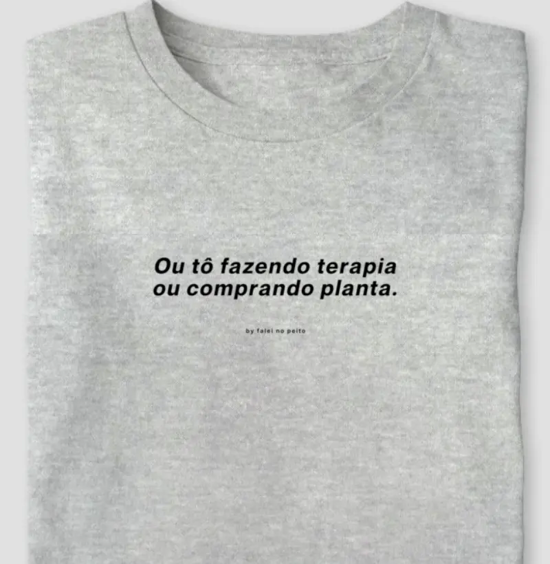 Ou tô fazendo terapia ou comprando planta.